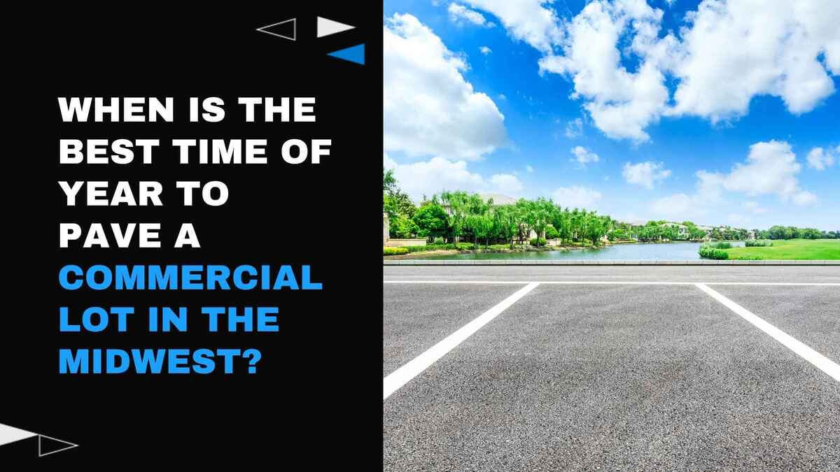 When Is the Best Time of Year to Pave a Commercial Lot in the Midwest?